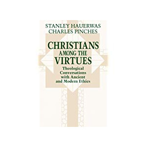 Book "Christians Among the Virtues" by Stanley Hauerwas and Charles Pinches