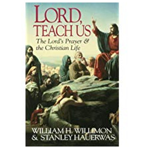 Book "Lord Teach Us" by William H Willimon and Stanley Hauerwas